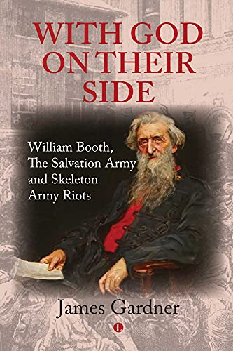 With God on their Side William Booth, The Salvation Army and Skeleton Army Riot [Hardcover]