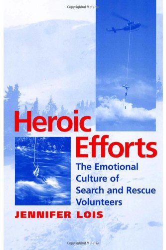 Heroic Efforts The Emotional Culture of Search and Rescue Volunteers [Hardcover]