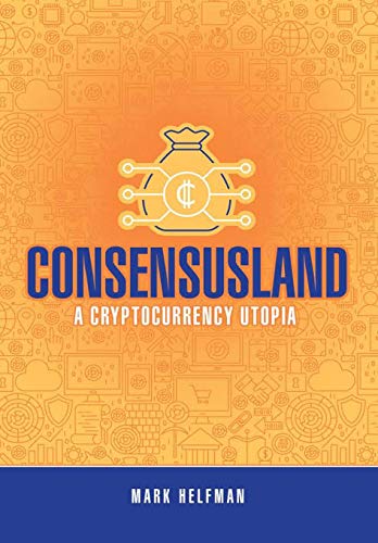 Consensusland  A Cryptocurrency Utopia [Hardcover]