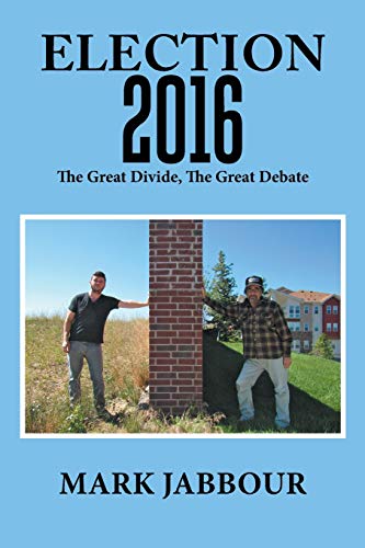 Election 2016  The Great Divide, the Great Debate [Paperback]