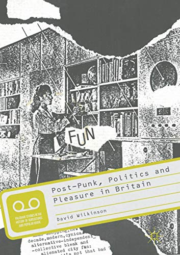 Post-Punk, Politics and Pleasure in Britain [Paperback]