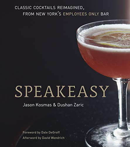 Speakeasy The Employees Only Guide to Classic Cocktails Reimagined [A Cocktail  [Hardcover]