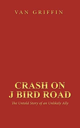 Crash on J Bird Road  The Untold Story of an Unlikely Ally [Paperback]