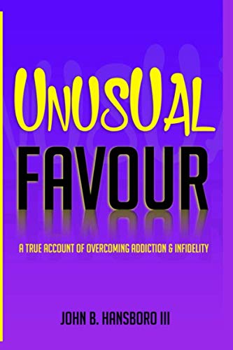 Unusual Favour  A True Account of Overcoming Addiction and Infidelity [Paperback]