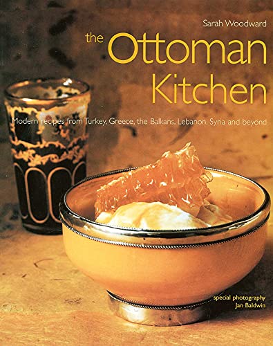 The Ottoman Kitchen Modern Recipes from Turkey, Greece, the Balkans, Lebanon, S [Paperback]