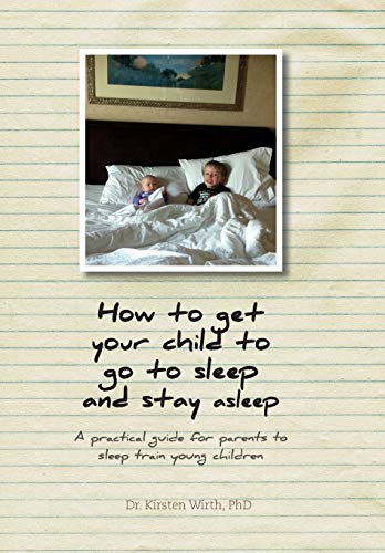 How To Get Your Child To Go To Sleep And Stay Asleep  - A Practical Guide For Pa [Hardcover]