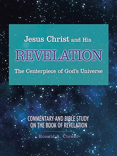 Jesus Christ and His Revelation the Centerpiece of God's Universe  Commentary a [Paperback]