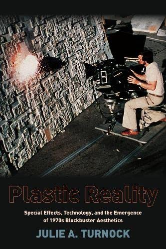 Plastic Reality Special Effects, Technology, and the Emergence of 1970s Blockbu [Paperback]