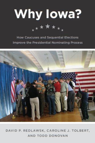 Why Iowa How Caucuses and Sequential Elections Improve the Presidential Nomina [Paperback]