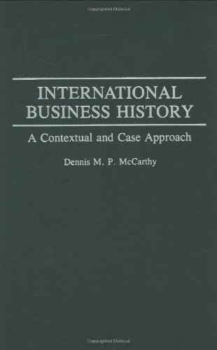 International Business History A Contextual And Case Approach [Hardcover]
