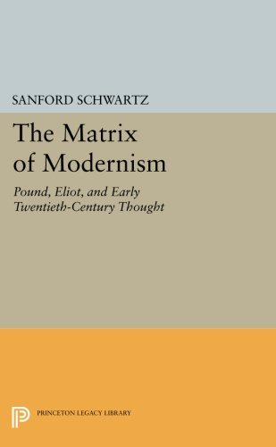 The Matrix of Modernism Pound, Eliot, and Early Twentieth-Century Thought [Paperback]