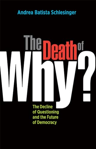 The Death of Why The Decline of Questioning and the Future of Democracy [Paperback]