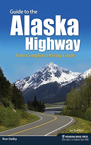 Guide to the Alaska Highway Your Complete Driving Guide [Hardcover]