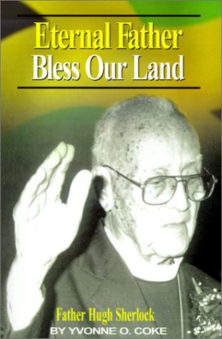 Eternal Father Bless Our Land Father Hugh Sherlock His-Story And Then, Some [Paperback]