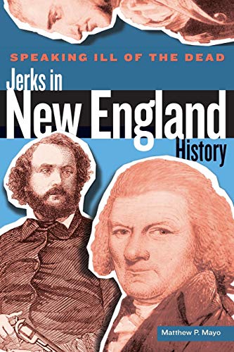 Speaking Ill of the Dead Jerks in New England History [Paperback]