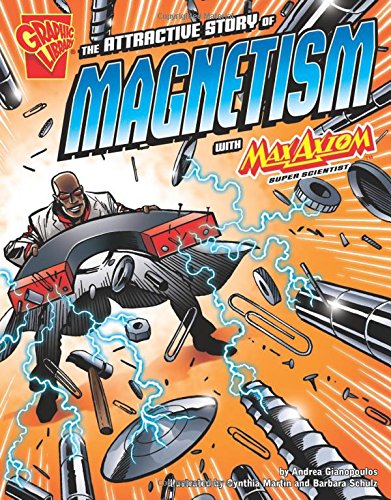 The Attractive Story of Magnetism with Max Axiom, Super Scientist [Paperback]