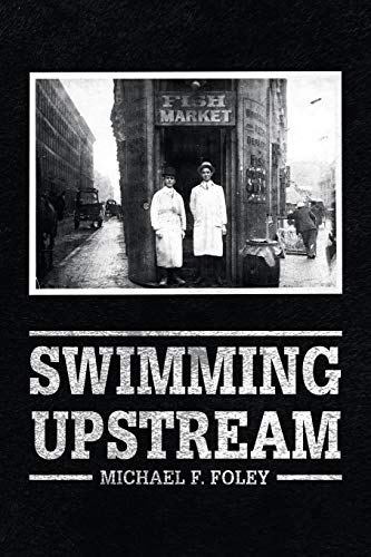 Swimming Upstream  Four Generations of Fishmongering [Paperback]