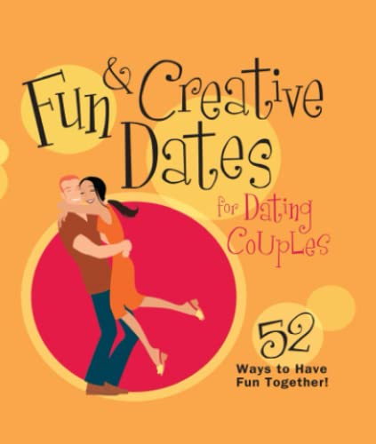 Fun &amp Creative Dates for Dating Couples 52 Ways to Have Fun Together [Paperback]
