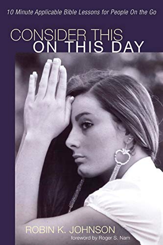 Consider This On This Day 10 Minute Applicable Bible Lessons For People On The  [Paperback]