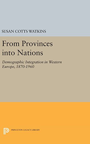 From Provinces into Nations Demographic Integration in Western Europe, 1870-196 [Hardcover]