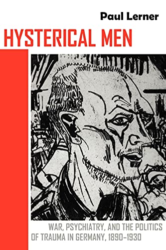 Hysterical Men War, Psychiatry, And The Politics Of Trauma In Germany, 1890-193 [Paperback]
