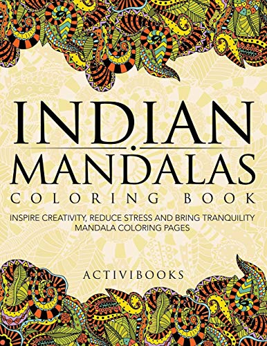 Indian Mandalas Coloring Book  Inspire Creativity, Reduce Stress and Bring Tran [Paperback]