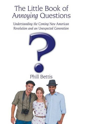 The Little Book Of Annoying Questions Understanding The Coming New American Rev [Hardcover]