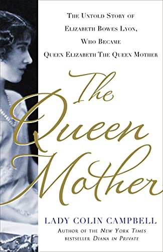 The Queen Mother The Untold Story of Elizabeth Bowes Lyon, Who Became Queen Eli [Hardcover]