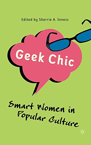 Geek Chic Smart Women in Popular Culture [Hardcover]
