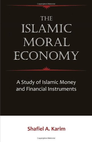 The Islamic Moral Economy A Study Of Islamic Money And Financial Instruments [Paperback]
