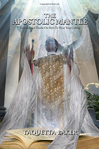 Apostolic Mantle  Foundational Truths on How to Wear Your Calling [Paperback]