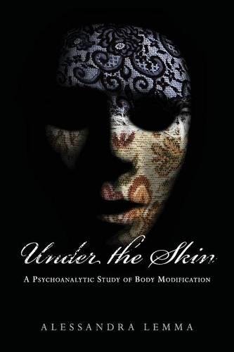 Under the Skin A Psychoanalytic Study of Body Modification [Paperback]