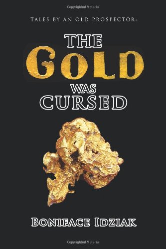 Tales by an Old Prospector  The Gold Was Cursed [Hardcover]