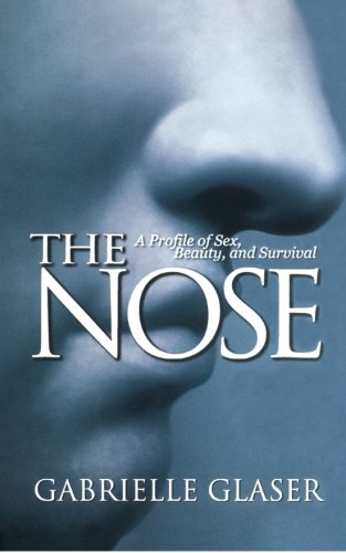 The Nose A Profile of Sex, Beauty, and Survival [Paperback]