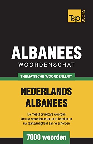 Thematische Woordenschat Nederlands-Albanees - 7000 Woorden [Paperback]
