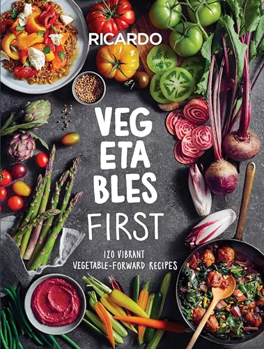 Vegetables First 120 Vibrant Vegetable-Forward Recipes A Cookbook [Hardcover]