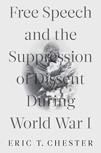 Free Speech and the Suppression of Dissent During World War I [Paperback]