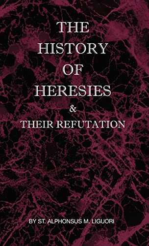 History of Heresies and Their Refutation [Hardcover]