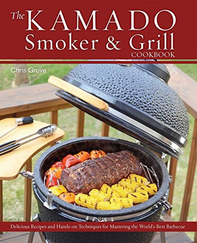 The Kamado Smoker and Grill Cookbook Recipes and Techniques for the World&39s [Hardcover]