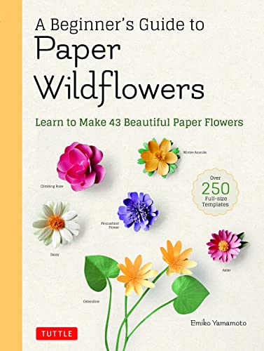A Beginner's Guide to Paper Wildflowers Learn to Make 43 Beautiful Paper Flower [Paperback]
