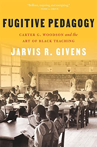 Fugitive Pedagogy Carter G. Woodson and the Art of Black Teaching [Paperback]