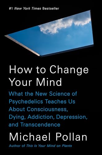 How to Change Your Mind What the New Science of Psychedelics Teaches Us About C [Hardcover]