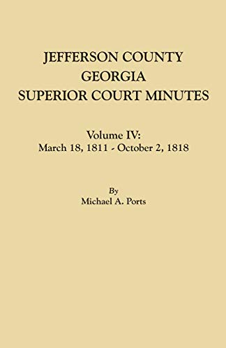 Jefferson County, Georgia, Superior Court Minutes. Volume Iv March 18, 1811 - O [Paperback]