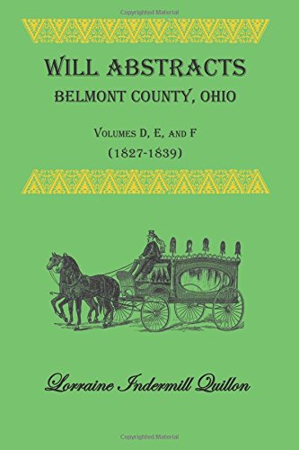 Will Abstracts Belmont County, Ohio, Vols. D, E, And F(1827-1839) [Paperback]