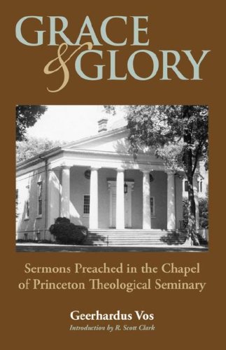 Grace And Glory Sermons Preached In Chapel At Princeton Seminary [Paperback]