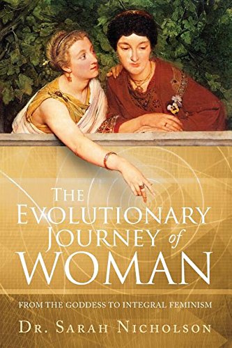 The Evolutionary Journey Of Woman From The Goddess To Integral Feminism [Paperback]