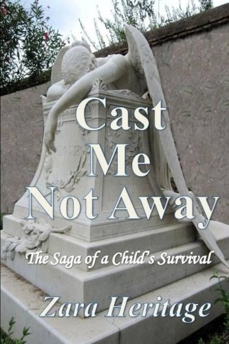 Cast Me Not Away - A Saga Of A Child's Survival A Window To The Future [Paperback]