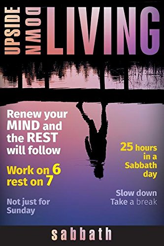 Upside Down Living Renew Your Mind And The Rest Will Follow [Paperback]