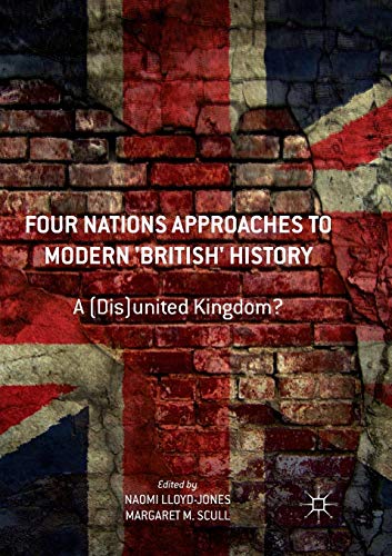 Four Nations Approaches to Modern 'British' History A (Dis)United Kingdom [Paperback]