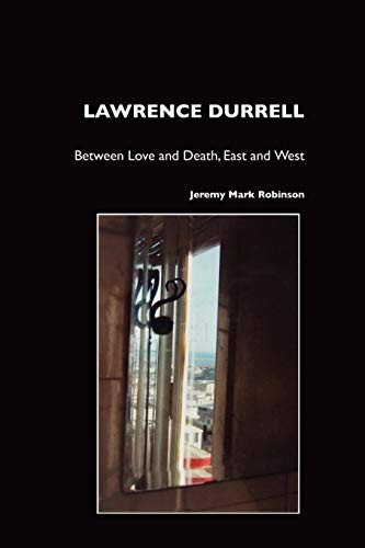 Lawrence Durrell Between Love And Death, East And West [Paperback]